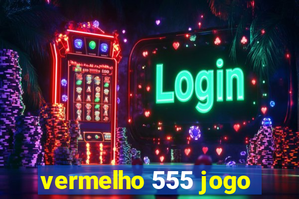 vermelho 555 jogo